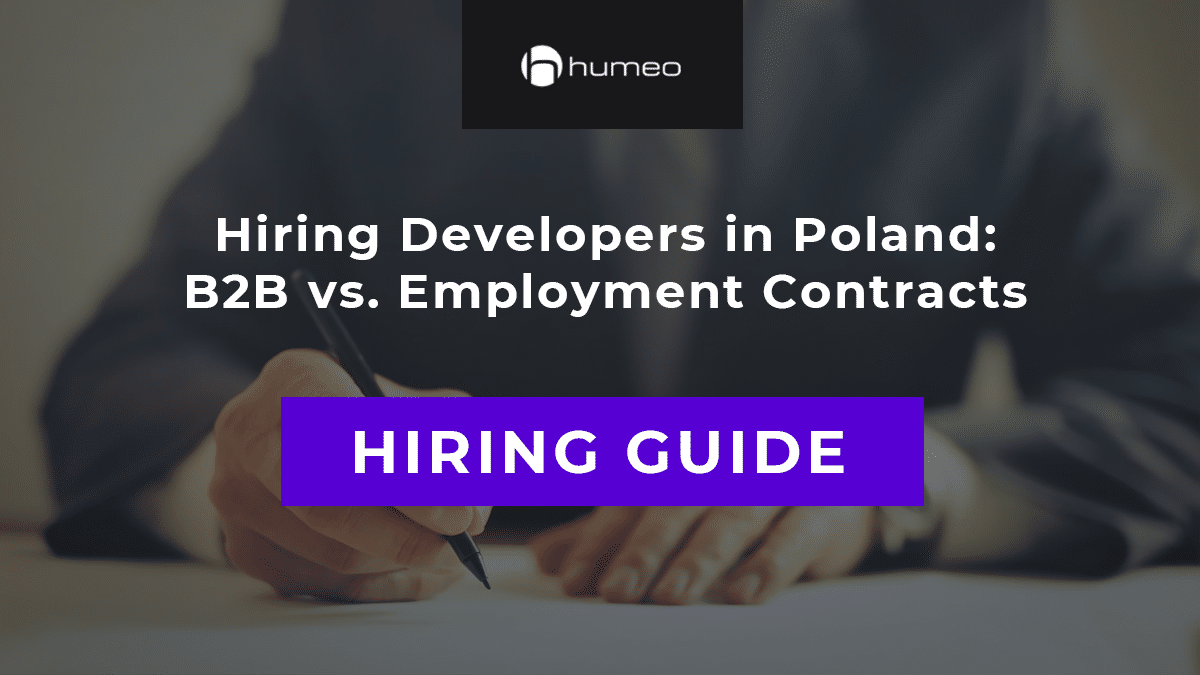 Hiring Developers in Poland B2B vs. Employment Contracts Humeo Blog