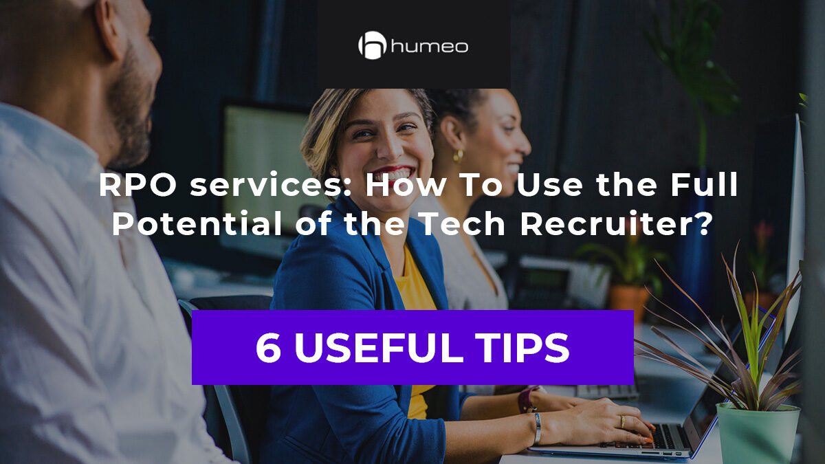 RPO services: How To Use the Full Potential of the Tech Recruiter? 