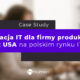 Rekrutacja IT dla firmy produktowej z USA na polskim rynku IT